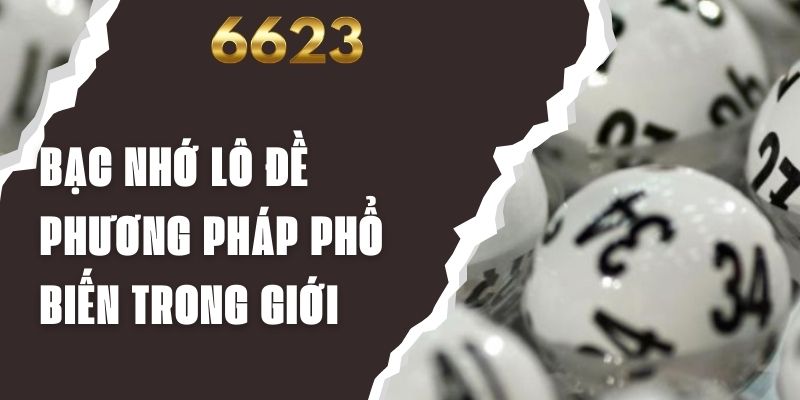 Bạc Nhớ Lô Đề - Phương Pháp Phổ Biến Trong Giới