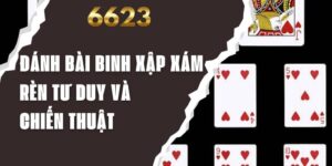 Đánh Bài Binh Xập Xám - Rèn Tư Duy Và Chiến Thuật