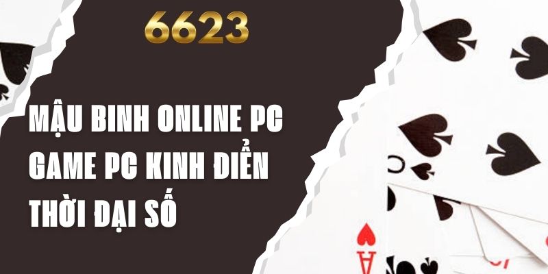 Mậu Binh Online PC - Game PC Kinh Điển Thời Đại Số