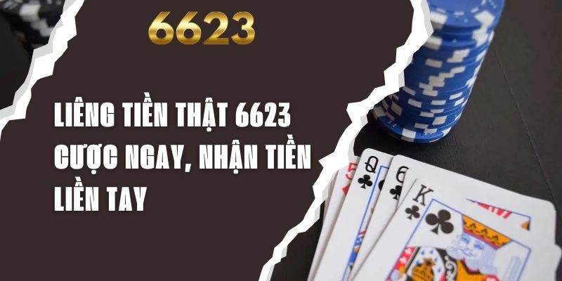 Liêng Tiền Thật 6623 - Cược Ngay, Nhận Tiền Liền Tay