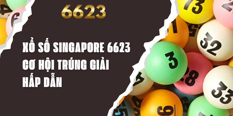 Xổ Số Singapore 6623 - Cơ Hội Trúng Giải Hấp Dẫn